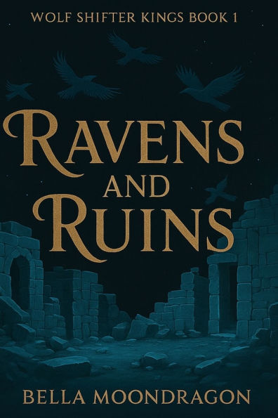 Ravens and Ruins: Wolf Shifter Kings Book 1