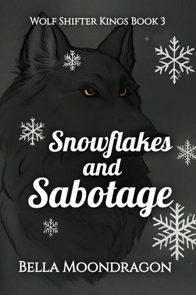 Snowflakes and Sabotage: Wolf Shifter Kings Book 3