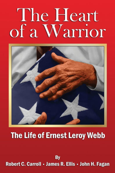 The Heart of a Warrior: Life Ernest Leroy Webb