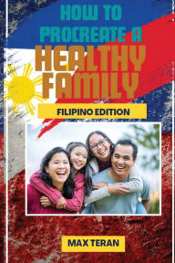 Title: How to Procreate a Healthy Family (Filipino Edition), Author: Max Teran