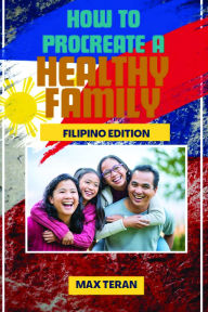 Title: How to Procreate a Healthy Family (Filipino Edition), Author: Max Teran