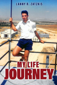 Title: MY LIFE JOURNEY, Author: Lanny ZATZKIS