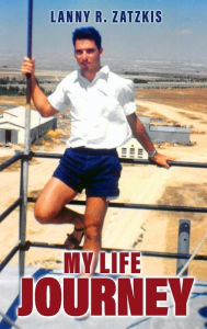 Title: MY LIFE JOURNEY, Author: Lanny ZATZKIS