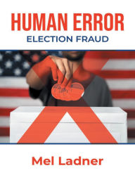 Title: Human Error: Election Fraud, Author: Mel Ladner