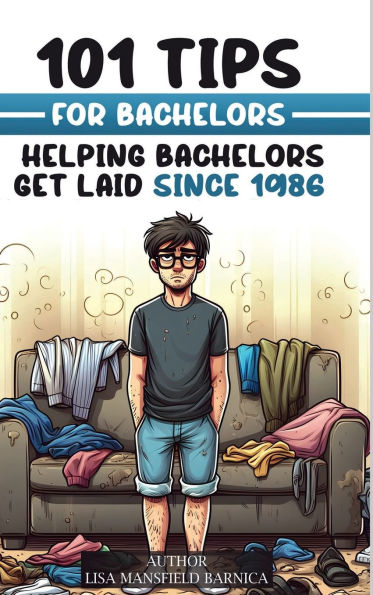 101 Tips for Bachelors: Helping Bachelors Get Laid Since 1986