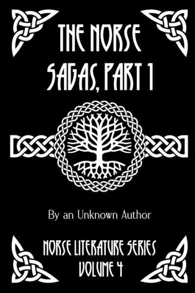 The Norse Sagas, Part 1: The Saga of the Volsungs, Egil's Saga, the Saga of Eirik the Red, the Saga of Viga-Glum, and More