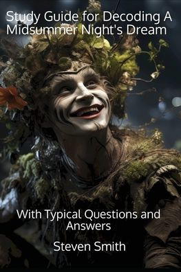 Study Guide for Decoding A Midsummer Night's Dream: With Typical Questions and Answers