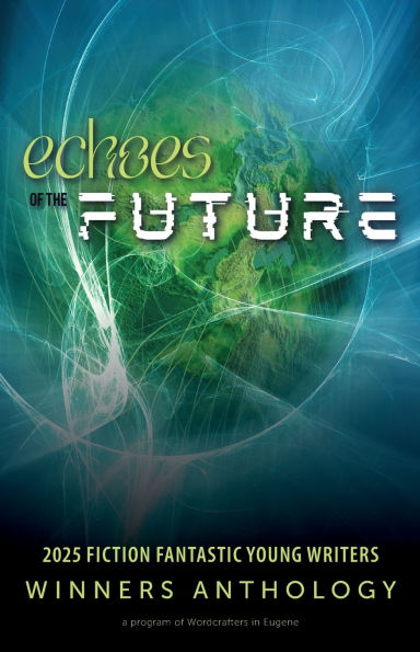 Echoes of the Future: 2025 Fiction Fantastic Young Writers Winners Anthology