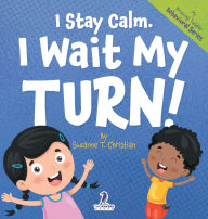 Title: I Stay Calm. I Wait My Turn!: An Affirmation-Themed Book About Waiting For Toddlers (Ages 2-4), Author: Suzanne T Christian