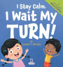 I Stay Calm. I Wait My Turn!: An Affirmation-Themed Book About Waiting For Toddlers (Ages 2-4)