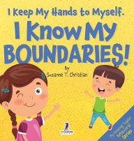 Title: I Keep My Hands to Myself. I Know My Boundaries!: An Affirmation-Themed Toddler Book About Boundaries (Ages 2-4), Author: Suzanne T Christian