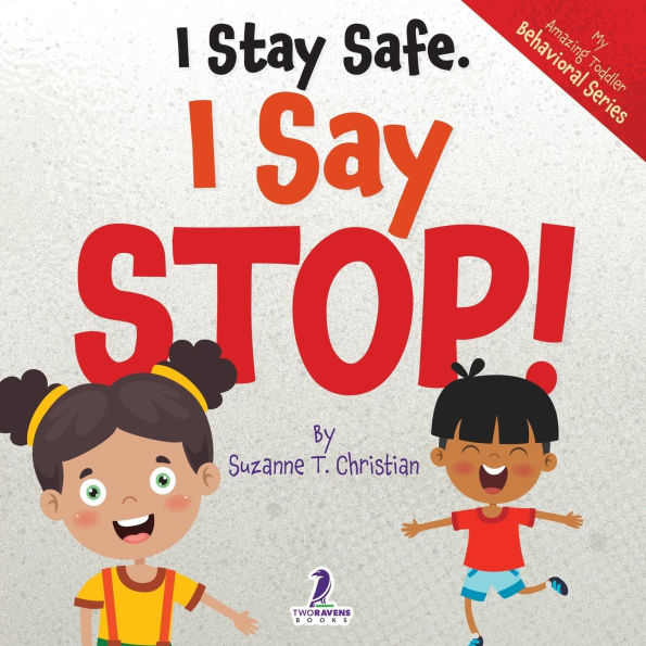 I Stay Safe. I Say Stop!: An Affirmation-Themed Book For Toddlers About Body Safety (Ages 2-4)