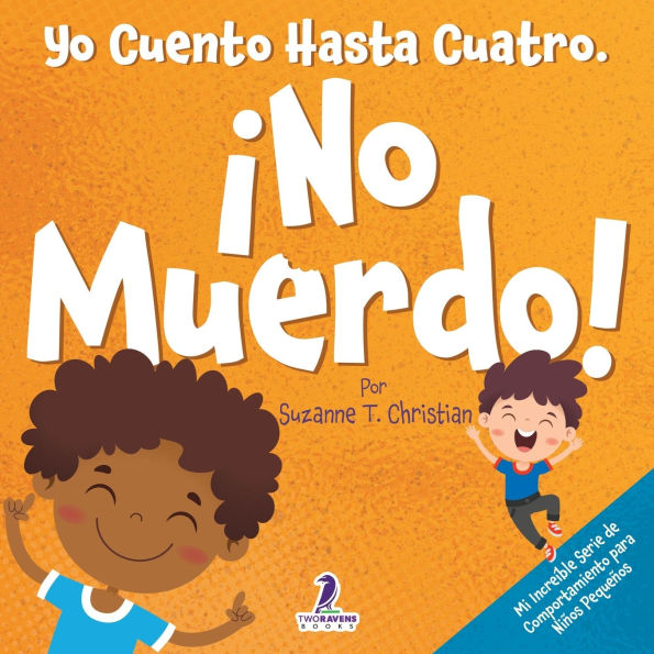 Yo Cuento Hasta Cuatro. ï¿½No Muerdo!: Un Libro de Afirmaciones para Niï¿½os Pequeï¿½os Sobre No Morder (Edades 2-4)