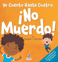 Title: Yo Cuento Hasta Cuatro. ï¿½No Muerdo!: Un Libro de Afirmaciones para Niï¿½os Pequeï¿½os Sobre No Morder (Edades 2-4), Author: Suzanne T Christian