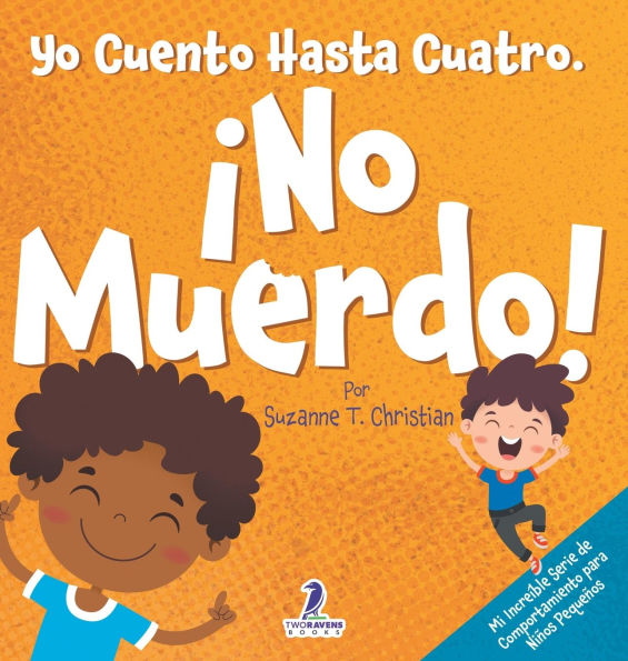 Yo Cuento Hasta Cuatro. ï¿½No Muerdo!: Un Libro de Afirmaciones para Niï¿½os Pequeï¿½os Sobre No Morder (Edades 2-4)