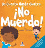 Yo Cuento Hasta Cuatro. ï¿½No Muerdo!: Un Libro de Afirmaciones para Niï¿½os Pequeï¿½os Sobre No Morder (Edades 2-4)