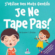 Title: J'Utilise Des Mots Gentils. Je Ne Tape Pas!: Un Livre De Petites Affirmations Pour Tout-Petits Sur Ne Pas Frapper (ï¿½ges 2-4), Author: Suzanne T Christian