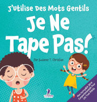 Title: J'Utilise Des Mots Gentils. Je Ne Tape Pas!: Un Livre De Petites Affirmations Pour Tout-Petits Sur Ne Pas Frapper (ï¿½ges 2-4), Author: Suzanne T Christian