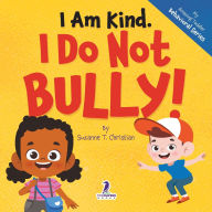 Title: I Am Kind. I Do Not Bully!: An Affirmation-Themed Toddler Book About Not Bullying (Ages 2-4), Author: Suzanne T Christian