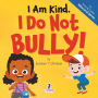 I Am Kind. I Do Not Bully!: An Affirmation-Themed Toddler Book About Not Bullying (Ages 2-4)
