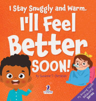 Title: I Stay Snuggly and Warm. I'll Feel Better Soon!: An Affirmation-Themed Toddler Book About Being Sick (Ages 2-4), Author: Suzanne T Christian