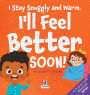 I Stay Snuggly and Warm. I'll Feel Better Soon!: An Affirmation-Themed Toddler Book About Being Sick (Ages 2-4)
