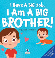 Title: I Have A Big Job. I Am A Big Brother: An Affirmation-Themed Toddler Book About Getting A Sibling (Ages 2-4), Author: Suzanne T Christian