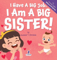 Title: I Have A Big Job. I Am A Big Sister: An Affirmation-Themed Toddler Book About Getting A Sibling (Ages 2-4), Author: Suzanne T Christian