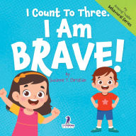Title: I Count To Three. I Am Brave!: An Affirmation-Themed Toddler Book About Being Brave (Ages 2-4), Author: Suzanne T Christian