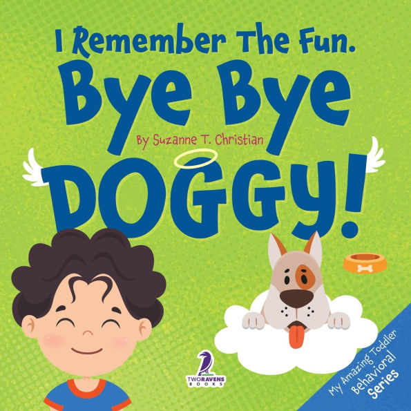 I Remember The Fun. Bye Bye Doggy!: A Comforting Affirmation-Themed Toddler Book About a Dog's Death (Ages 2-4)