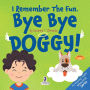 I Remember The Fun. Bye Bye Doggy!: A Comforting Affirmation-Themed Toddler Book About a Dog's Death (Ages 2-4)