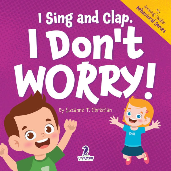 I Sing and Clap. I Don't Worry!: An Affirmation-Themed Toddler Book About Worrying (Ages 2-4)