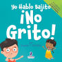 Yo Hablo Bajito. ï¿½No Grito!: Un libro de afirmaciones para niï¿½os pequeï¿½os sobre no gritar (edades 2-4)