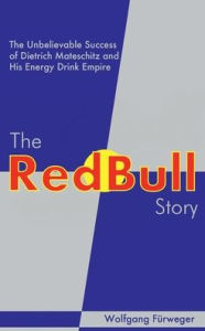 Title: The Red Bull Story: The Unbelievable Success of Dietrich Mateschitz and His Energy Drink Empire, Author: Wolfgang Fürweger