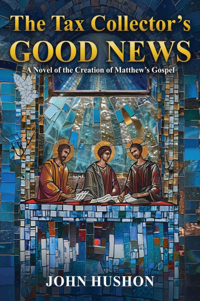 the Tax Collector's Good News: A Novel of Creation Matthew's Gospel