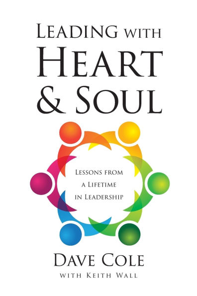 Leading with Heart and Soul: Lessons from a Lifetime in Leadership