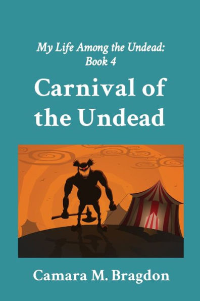 Carnival of the Undead: My Life Among the Undead: Book 4