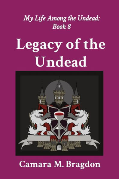 Legacy of the Undead: My Life Among the Undead: Book 8