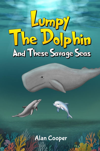 LUMPY THE DOLPHIN AND THESE SAVAGE SEAS