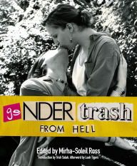 Title: Gendertrash From Hell: The First Print Collection of the Zine That Changed Everything, Author: Mirha-Soleil Ross