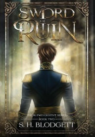 Title: Sword of Ruin: The Ruined Destiny, Author: S. H. Blodgett