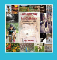 Title: Photography for Children, A young person's guide to taking pictures., Author: Sonja McGiboney