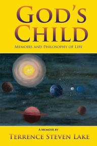 Title: God's Child: Memoirs and Philosophy of Life, Author: Terrence Steve Lake