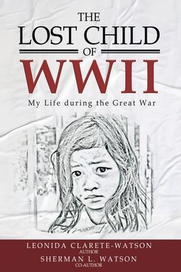 The Lost Child of WWII: My Life During the Great War