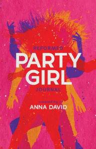 Title: The Reformed Party Girl Journal, Author: Anna David