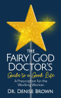 The Fairy God Doctor's Guide to a Good Life: A Prescription for the Working Woman