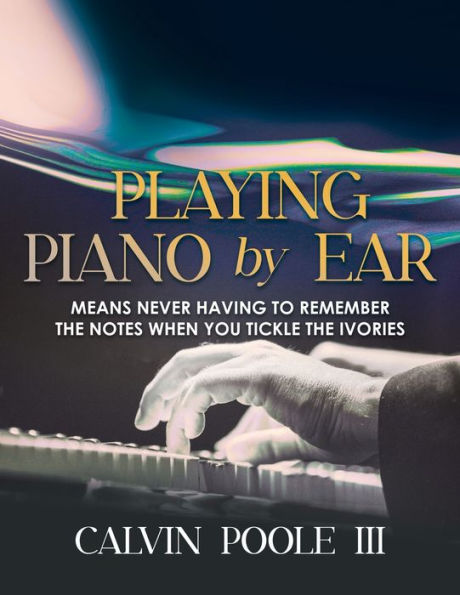 Playing Piano by Ear: Means never having to remember the notes when you tickle Ivories