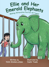 Title: Ellie and Her Emerald Elephants: Books for Early Readers, Making Alliteration Fun!, Author: Nicky Gaymer-Jones