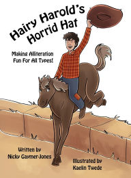 Title: Hairy Harold's Horrid Hat: Books for Early Readers, Making Alliteration Fun!, Author: Nicky Gaymer-Jones