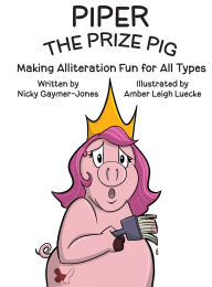 Title: Piper the Prize Pig: Books for Early Readers, Making Alliteration Fun!, Author: Nicky Gaymer-Jones